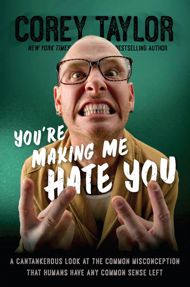 Corey Taylor - You're Making Me Hate You: A Cantankerous Look at the Common Misconception That Humans Have Any Common Sense Left