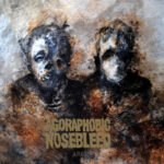 Agoraphobic Nosebleed Streaming New EP "Arc"