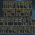 Protest The Hero & Between The Buried And Me Announce European Tour