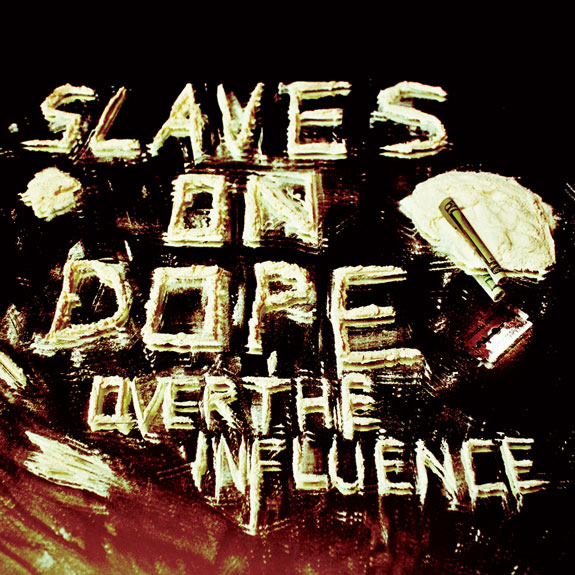 Slaves On Dope - Over The Influence Slaves On Dope - Over The Influence